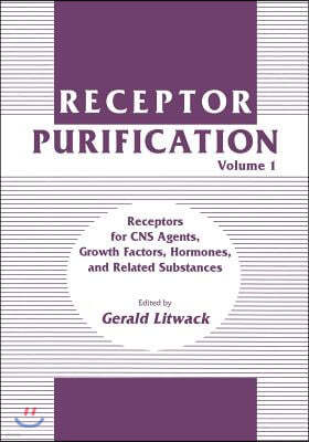 Receptor Purification: Volume 1 Receptors for CNS Agents, Growth Factors, Hormones, and Related Substances