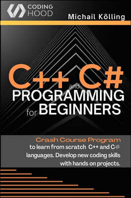 C++ and C# programming for beginners: Crash Course fprogram to learn from scratch C++ and C# languages. Develop new coding skills with hands on projec