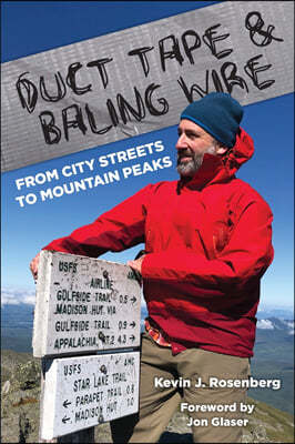 Duct Tape & Baling Wire: From City Streets to Mountain Peaks: From City Streets To Mountain Peaks