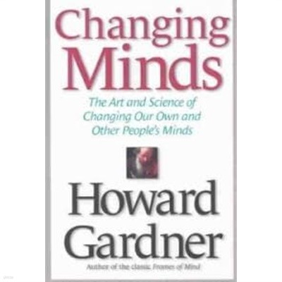 Changing Minds: The Art and Science of Changing Our Own and Other People's Minds (Hardcover)