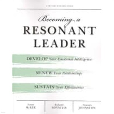 Becoming a Resonant Leader: Develop Your Emotional Intelligence, Renew Your Relationships, Sustain Your Effectiveness (Paperback)