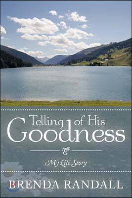 Telling of His Goodness: My Life Story