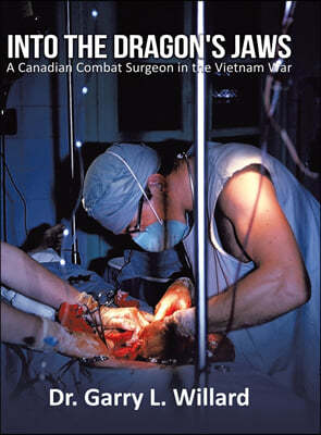 Into the Dragon's Jaws: A Canadian Combat Surgeon in the Vietnam War