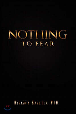 Nothing to Fear: A Poignant Story of My Life as a Self-Supporting Student in the Philippines and How I Later Became a Full Professor an