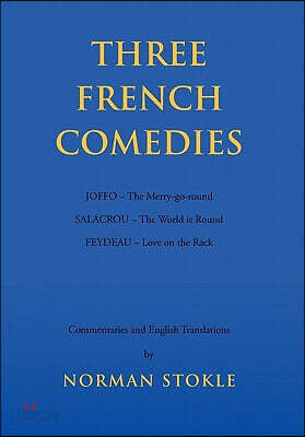 Three French Comedies: JOFFO - The Merry-go-round;SALACROU - The World is Round;FEYDEAU - Love on the Rack