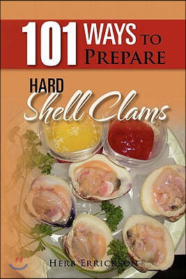 101 Ways to Prepare Hard Shell Clams