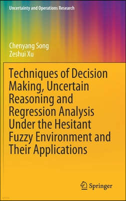 Techniques of Decision Making, Uncertain Reasoning and Regression Analysis Under the Hesitant Fuzzy Environment and Their Applications