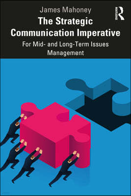 The Strategic Communication Imperative: For Mid- and Long-Term Issues Management