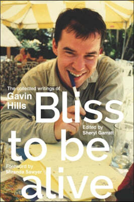 Bliss To Be Alive (2020 edition): The Collected Writings of Gavin Hills