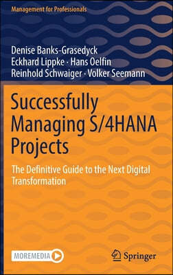 Successfully Managing S/4hana Projects: The Definitive Guide to the Next Digital Transformation