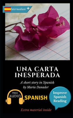 Una carta inesperada: Learn Spanish with Improve Spanish Reading Downloadable Audio included