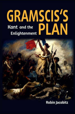 Gramsci's Plan: Kant and the Enlightenment 1500 to 1800