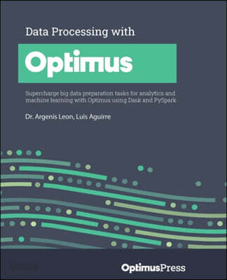 Data Processing with Optimus: Supercharge big data preparation tasks for analytics and machine learning with Optimus using Dask and PySpark