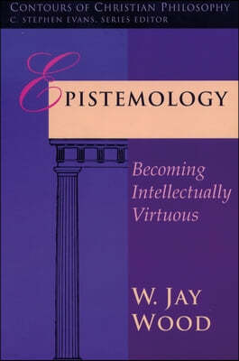 Epistemology: Becoming Intellectually Virtuous