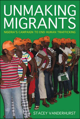 Unmaking Migrants: Nigeria's Campaign to End Human Trafficking
