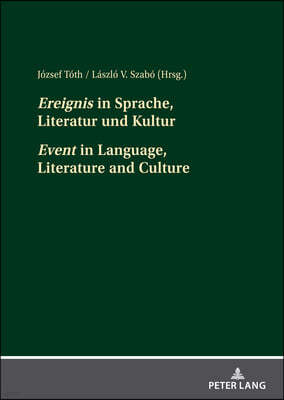 Ereignis in Sprache, Literatur und Kultur Event in Language, Literature and Culture: Beitraege der interdisziplinaeren Tagung an der Pannonischen Univ