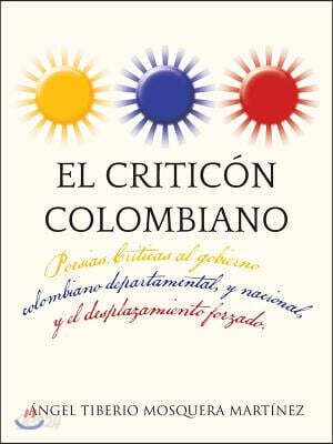 El Criticon Colombiano: Poesias .Criticas Al Gobierno Colombiano Departamental, y Nacional, y El Desplazamiento Forzado.