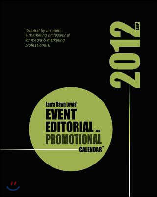 2012 Event, Editorial & Promotional Calendar(TM): The Ultimate Planning Tool for Publishers, Marketers & Business Owners