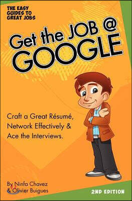 Get the Job at Google: Craft a Great R?sum?, Network Effectively & Ace the Interviews