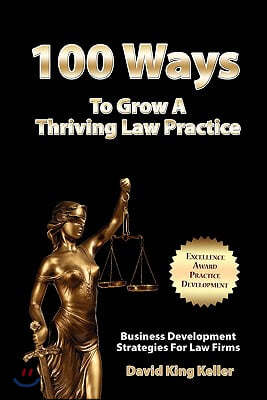 100 Ways To Grow A Thriving Law Practice: Business Development Strategies To Grow Law Firm Revenue
