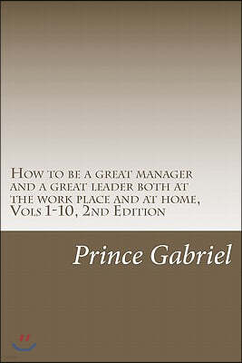 How to be a great manager and a great leader both at the work place and at home, Vols 1-10, 2nd Edition: Innovations & leadership, 2nd Ed.