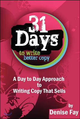 31 days to write better copy: A day to day approach to writing copy that sells