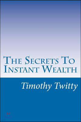 The Secrets To Instant Wealth