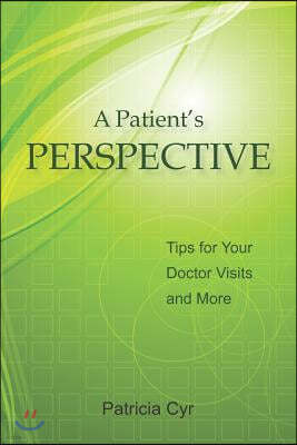 A Patient's Perspective: Tips for Your Doctor Visits and More