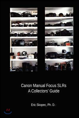 Canon Manual Focus Slrs: A Collectors' Guide