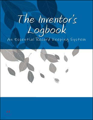 The Inventor's Logbook: An Essential Record Keeping System