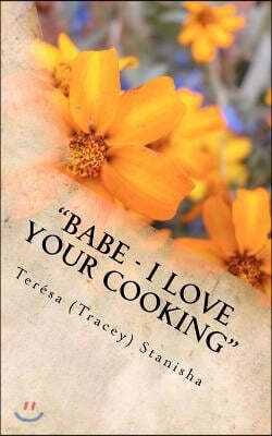 "Babe - I Love Your Cooking"