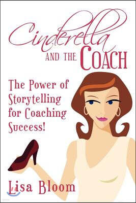 Cinderella and the Coach - The Power of Storytelling for Coaching Success!