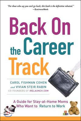 Back on the Career Track: A Guide for Stay-at-Home Moms Who Want to Return to Work