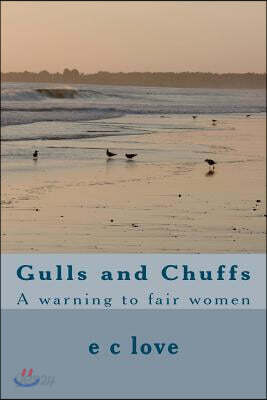 Gulls and Chuffs: A Warning to Fair Women