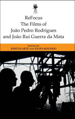 Refocus: The Films of Joao Pedro Rodrigues and Joao Rui Guerra Da Mata