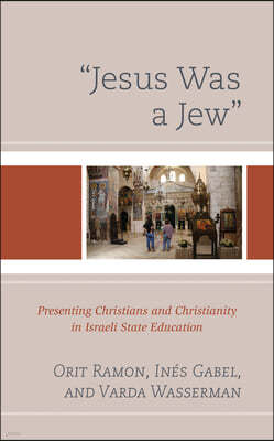 "Jesus Was a Jew": Presenting Christians and Christianity in Israeli State Education