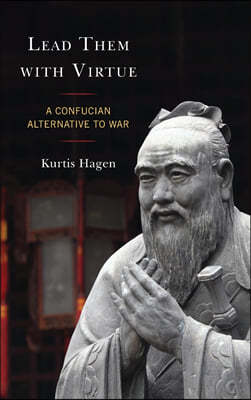 Lead Them with Virtue: A Confucian Alternative to War