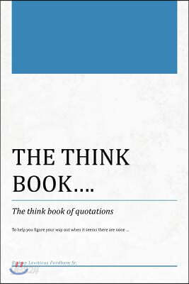 The Think Book...the Think Book of Quotations