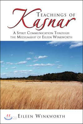 Teachings of Kasnar: A Spirit Communication Through the Mediumship of Eileen Winkworth