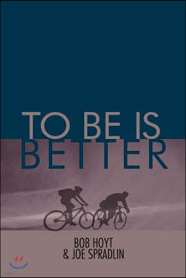 To Be Is Better