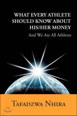 What Every Athlete Should Know about His/Her Money: And We Are All Athletes