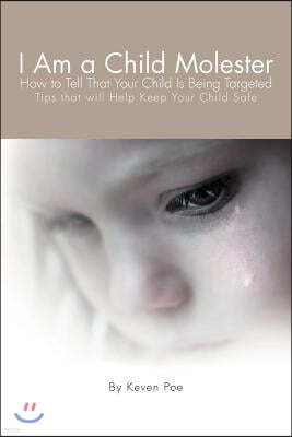 I Am a Child Molester: How to Tell That Your Child Is Being Targeted