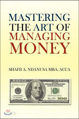Mastering the Art of Managing Money: Secrets for Success In the Management of Personal And Corporate Finances