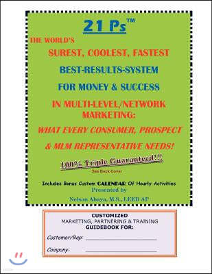 21 Ps(TM) The World's Surest, Coolest, Fastest Best-Results-System For Money & Success In Multi-Level/Network Marketing: What Every Consumer, Prospect