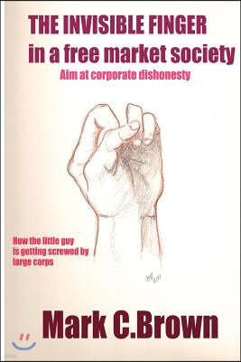 The Invisible Finger in a Free Market Society: Aim at corporate dishonesty