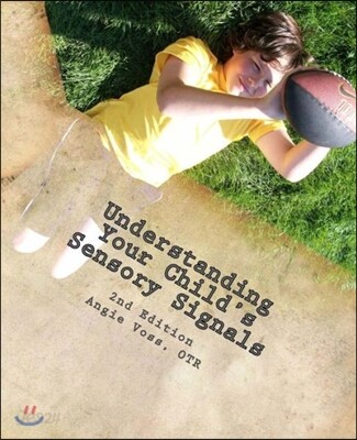 Understanding Your Child's Sensory Signals: A Practical Daily Use Handbook for Parents and Teachers