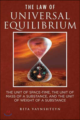 The Law of Universal Equilibrium The unit of space-time, the unit of mass of a substance, and the unit of weight of a substance