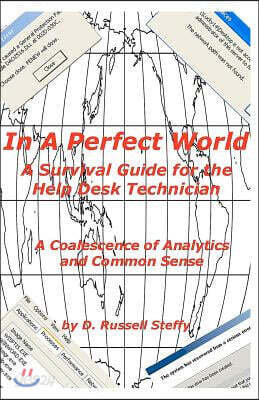 In a Perfect World, a Survival Guide for the Help Desk Technician
