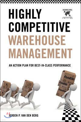 Highly Competitive Warehouse Management (International Edition): An Action Plan for Best-In-Class Performance