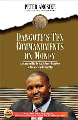 Dangote's Ten Commandments on Money: Lessons on How to Make Money from One of the World's Richest Men